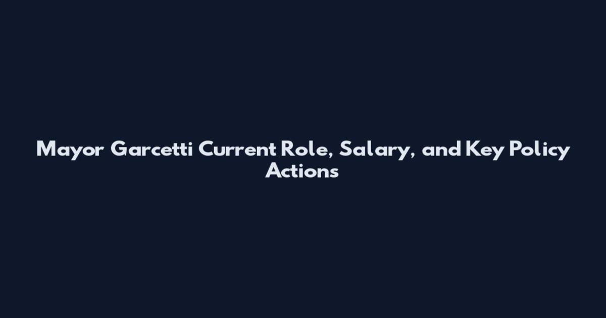 Mayor Garcetti Current Role, Salary, and Key Policy Actions