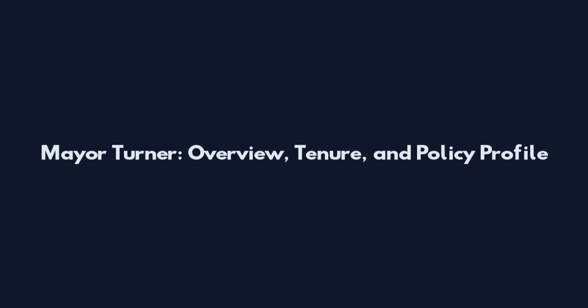 Mayor Turner: Overview, Tenure, and Policy Profile