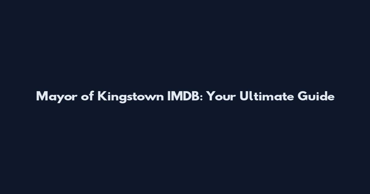 Mayor of Kingstown IMDB: Your Ultimate Guide
