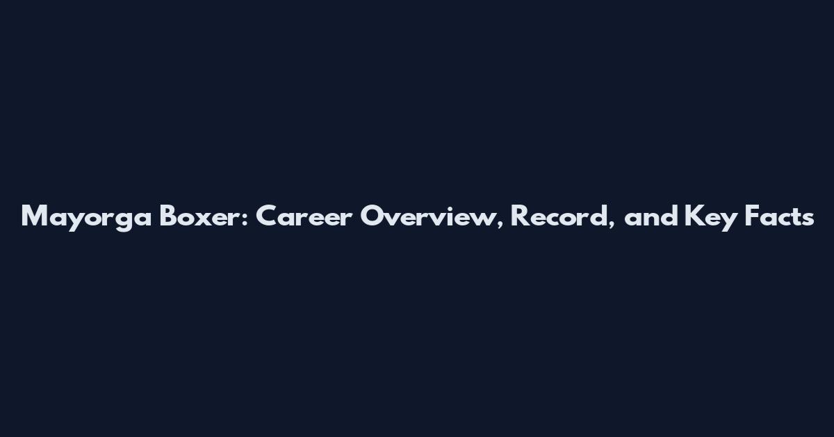 Mayorga Boxer: Career Overview, Record, and Key Facts