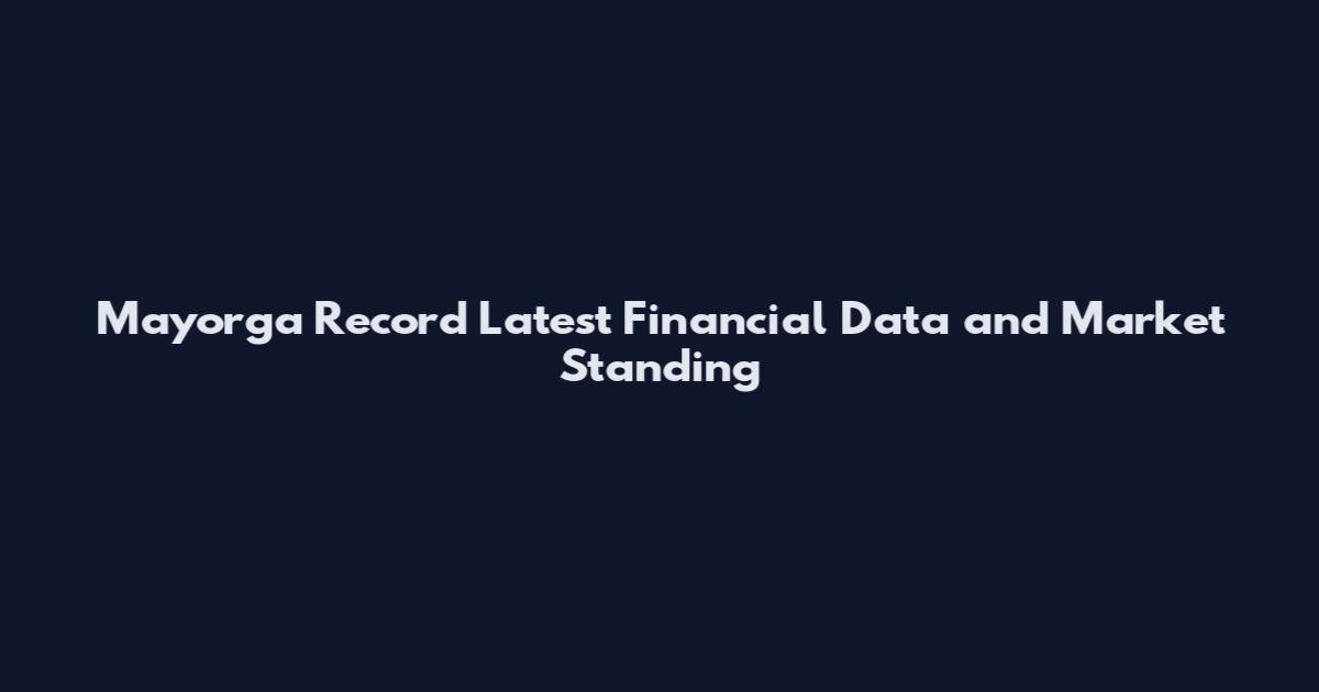 Mayorga Record Latest Financial Data and Market Standing