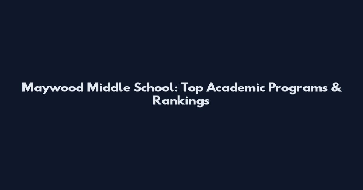 Maywood Middle School: Top Academic Programs & Rankings