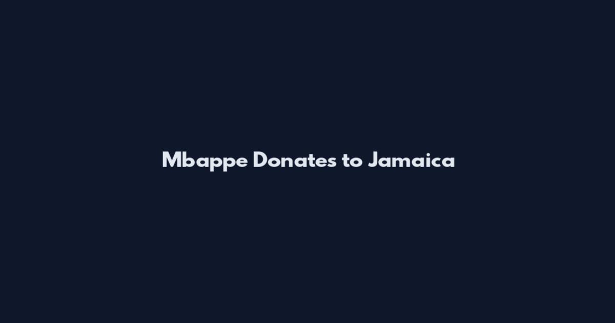 Mbappe Donates to Jamaica