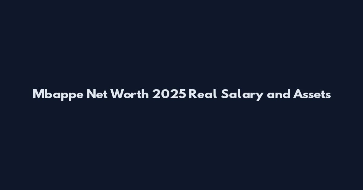 Mbappe Net Worth 2025 Real Salary and Assets