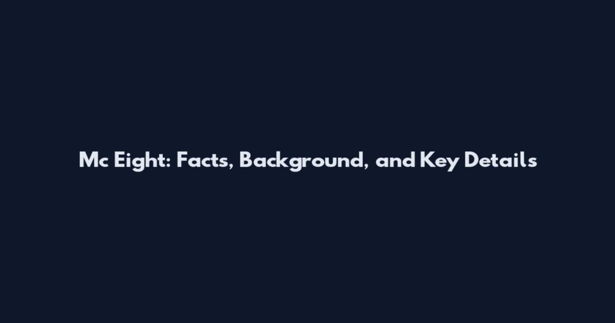 Mc Eight: Facts, Background, and Key Details