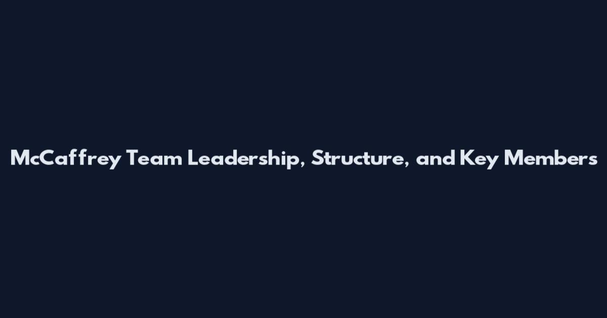 McCaffrey Team Leadership, Structure, and Key Members