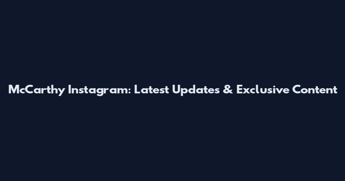 McCarthy Instagram: Latest Updates & Exclusive Content