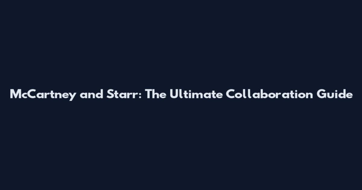 McCartney and Starr: The Ultimate Collaboration Guide