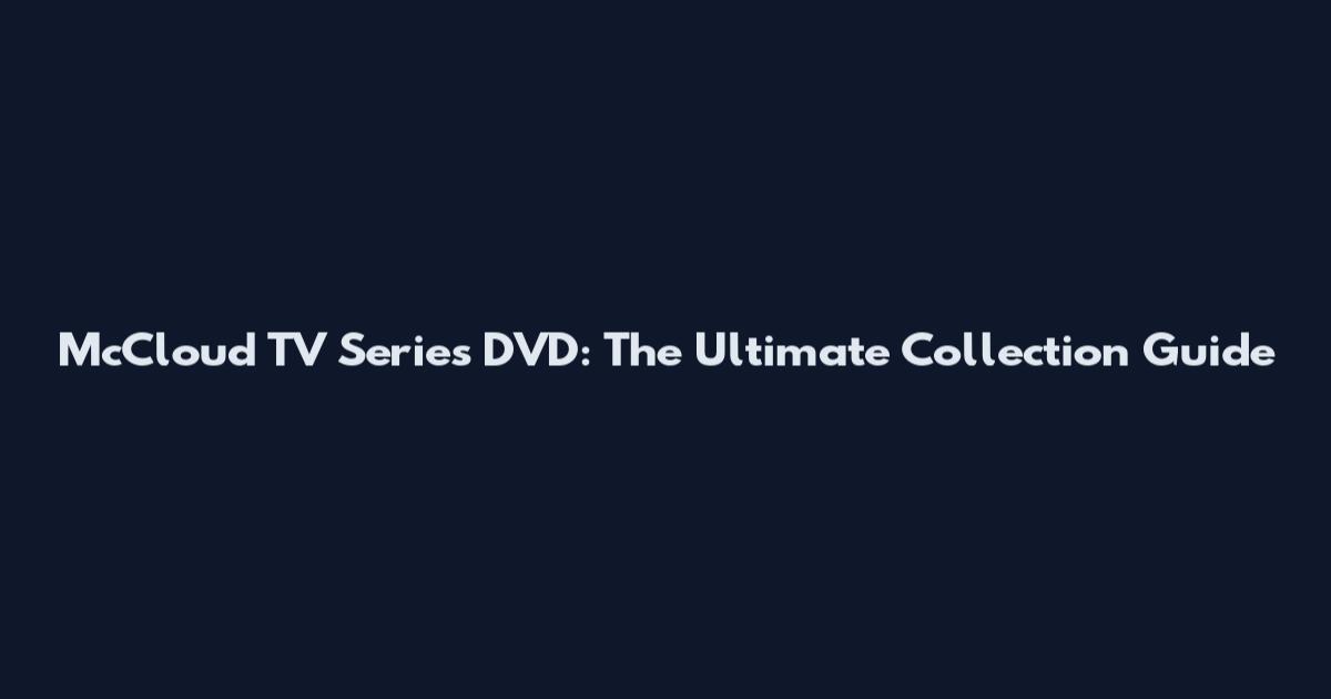 McCloud TV Series DVD: The Ultimate Collection Guide