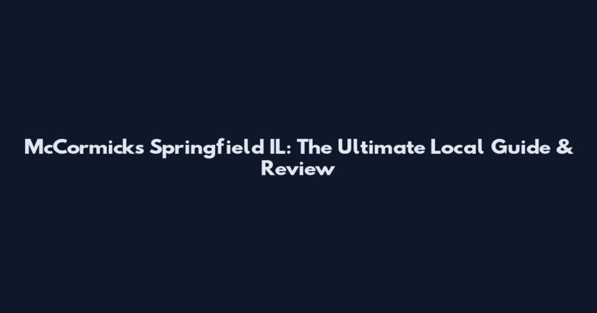 McCormick's Springfield IL: The Ultimate Local Guide & Review