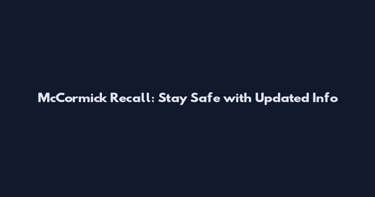 McCormick Recall: Stay Safe with Updated Info