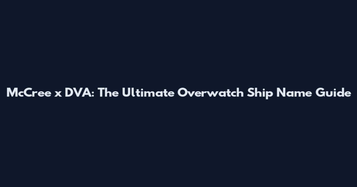 McCree x DVA: The Ultimate Overwatch Ship Name Guide