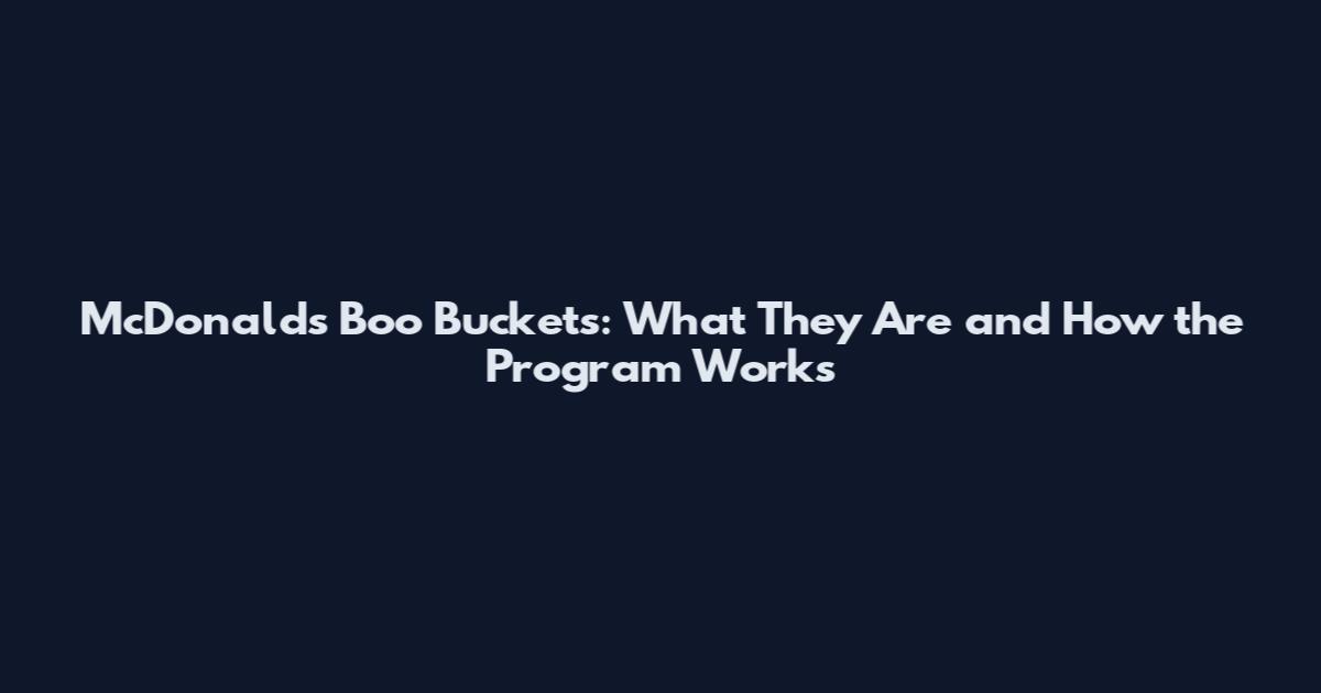 McDonald's Boo Buckets: What They Are and How the Program Works