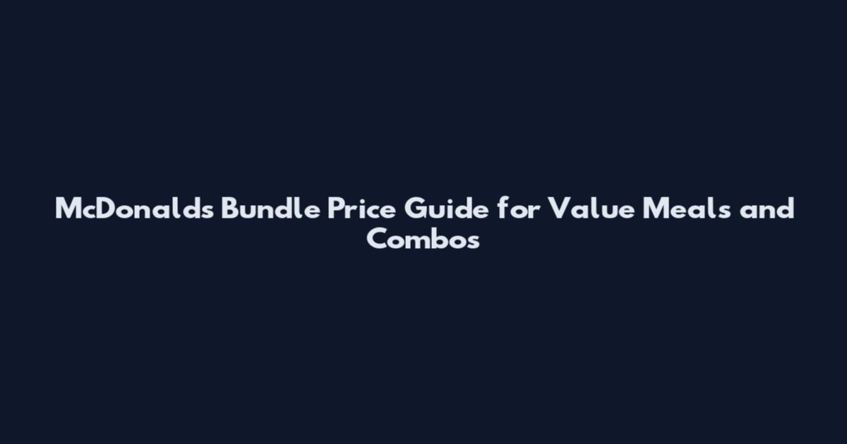 McDonald's Bundle Price Guide for Value Meals and Combos