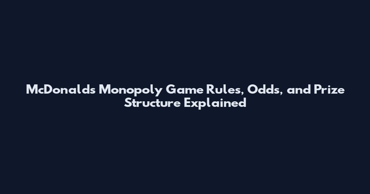 McDonald's Monopoly Game Rules, Odds, and Prize Structure Explained