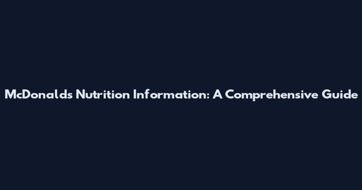McDonald's Nutrition Information: A Comprehensive Guide