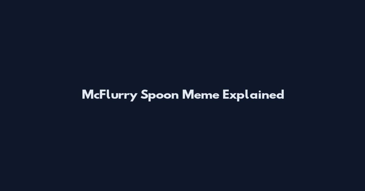 McFlurry Spoon Meme Explained