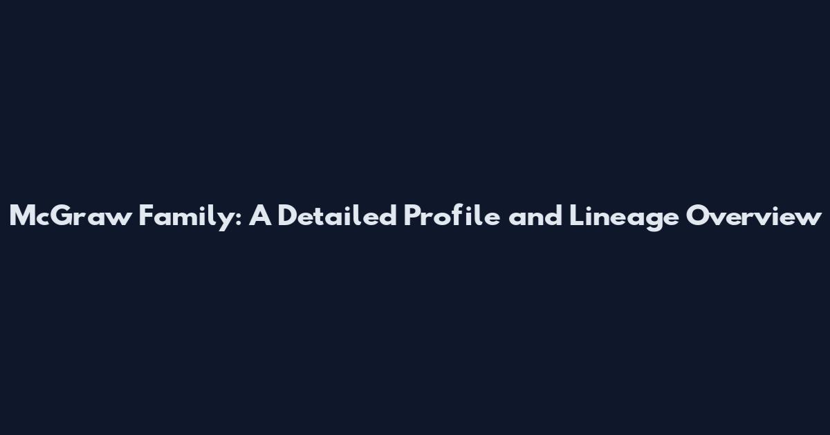McGraw Family: A Detailed Profile and Lineage Overview