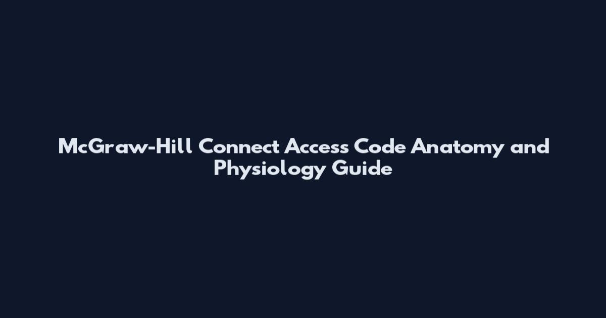 McGraw-Hill Connect Access Code Anatomy and Physiology Guide