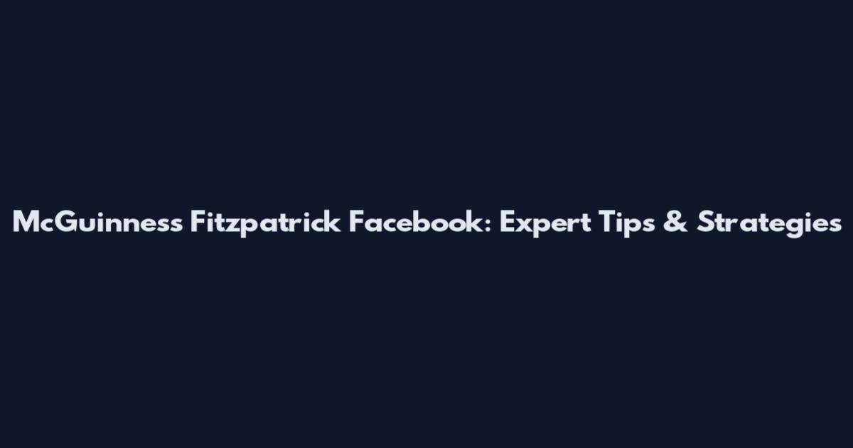McGuinness Fitzpatrick Facebook: Expert Tips & Strategies