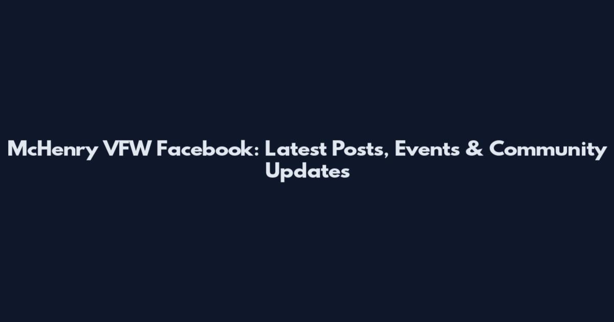 McHenry VFW Facebook: Latest Posts, Events & Community Updates