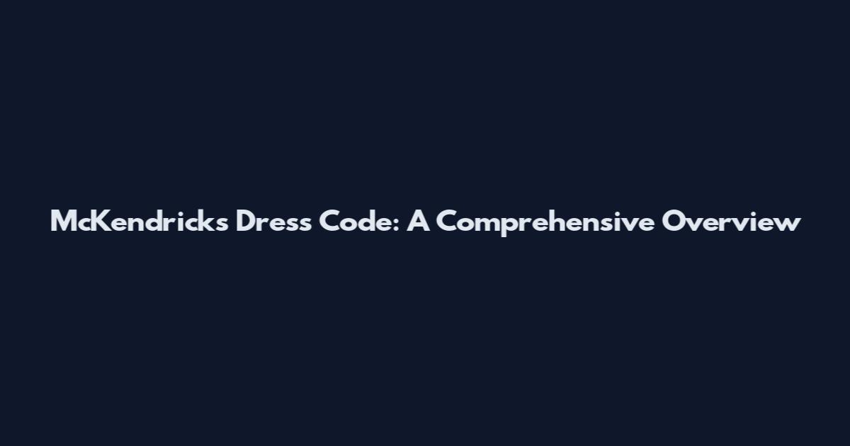 McKendrick's Dress Code: A Comprehensive Overview