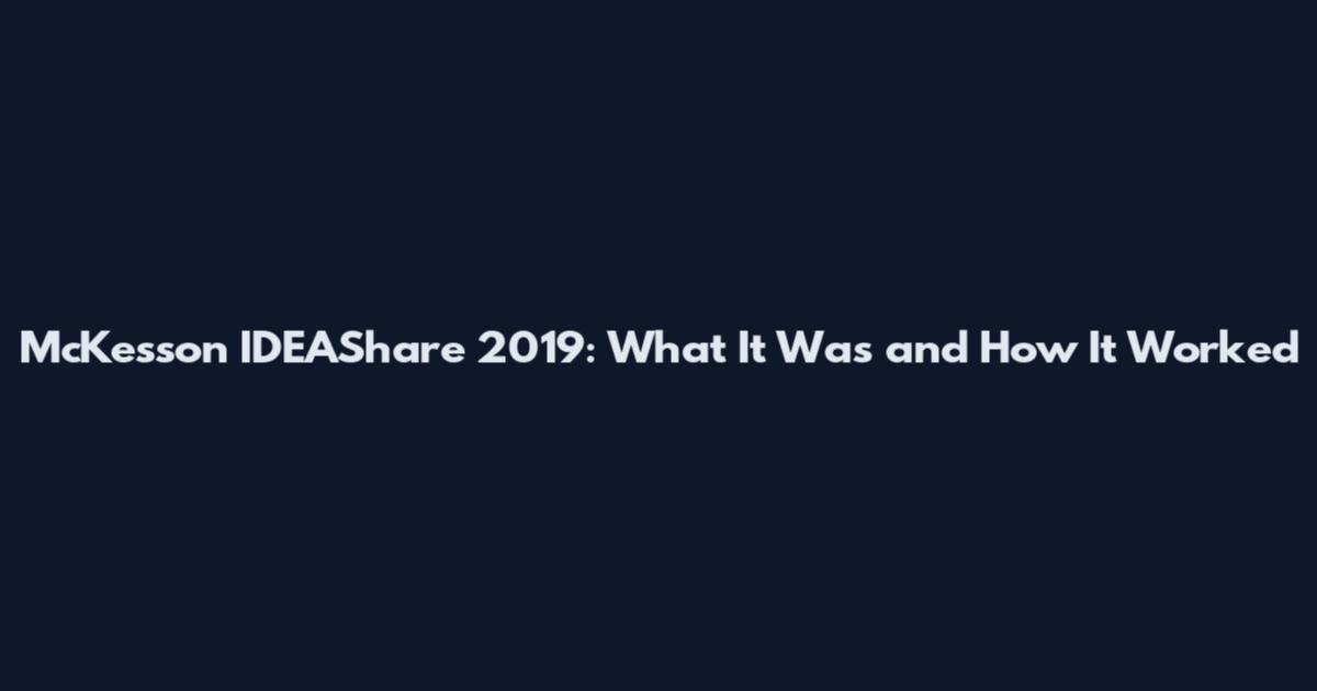 McKesson IDEAShare 2019: What It Was and How It Worked