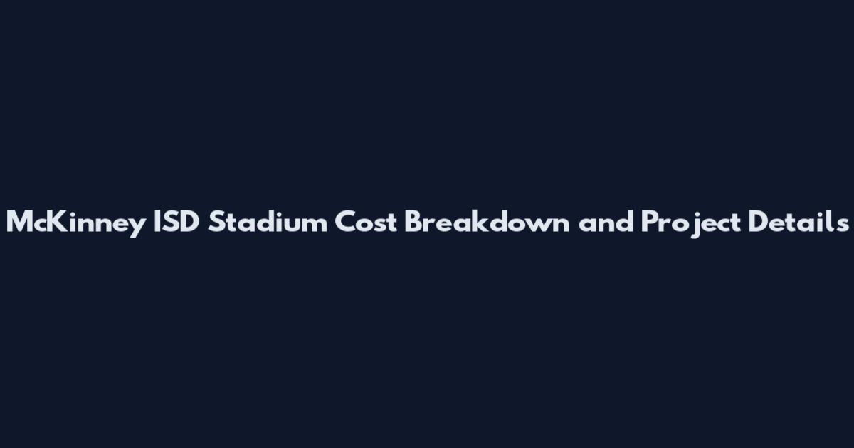 McKinney ISD Stadium Cost Breakdown and Project Details