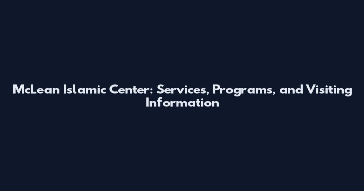 McLean Islamic Center: Services, Programs, and Visiting Information