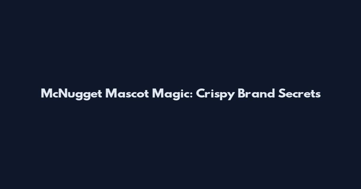 McNugget Mascot Magic: Crispy Brand Secrets