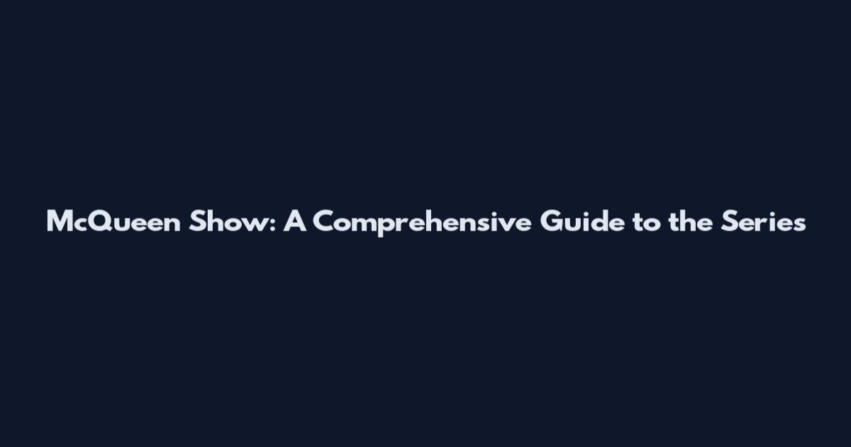 McQueen Show: A Comprehensive Guide to the Series