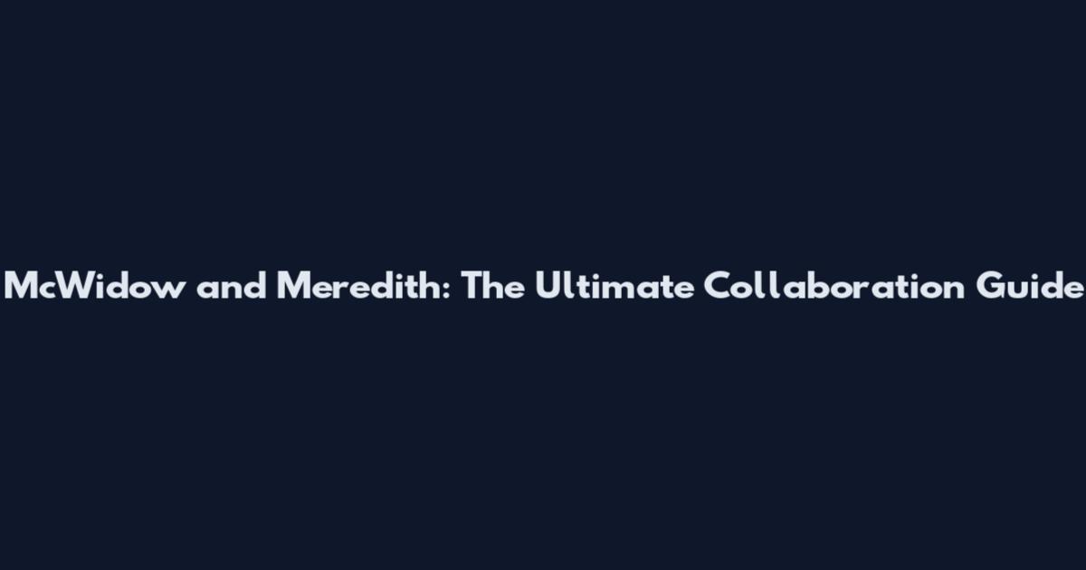 McWidow and Meredith: The Ultimate Collaboration Guide