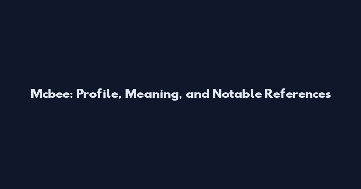 Mcbee: Profile, Meaning, and Notable References
