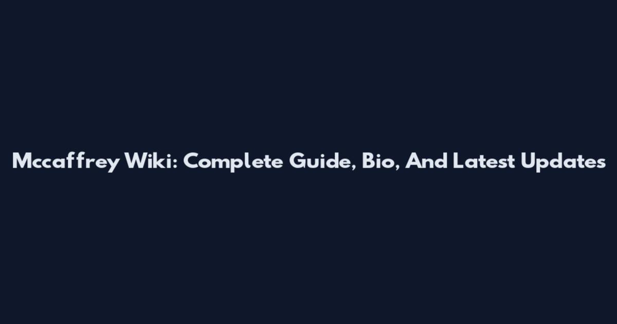 Mccaffrey Wiki: Complete Guide, Bio, And Latest Updates