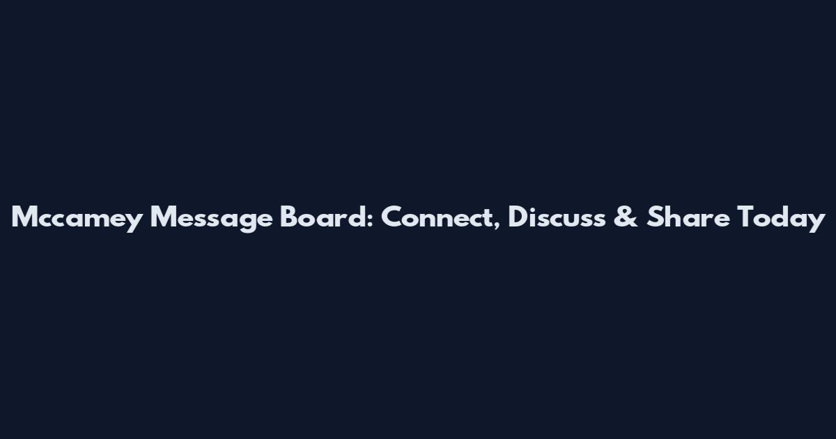 Mccamey Message Board: Connect, Discuss & Share Today