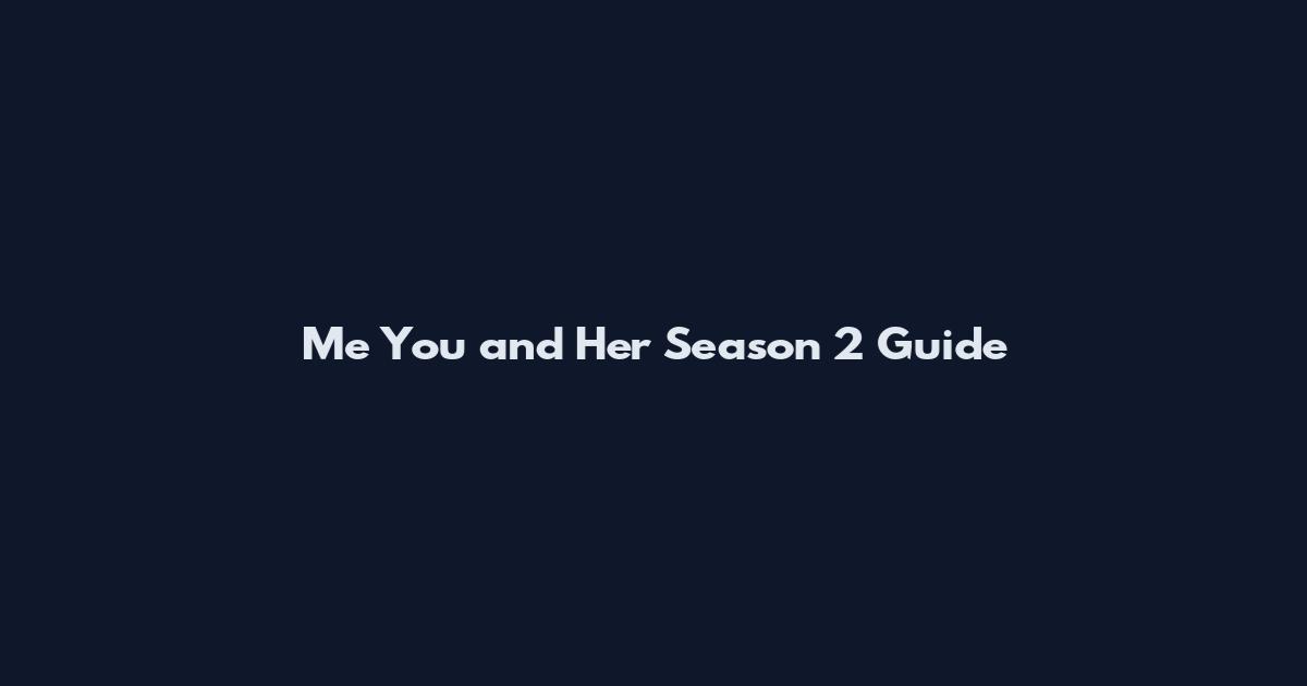 Me You and Her Season 2 Guide