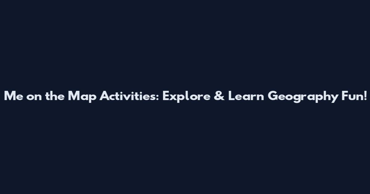 Me on the Map Activities: Explore & Learn Geography Fun!