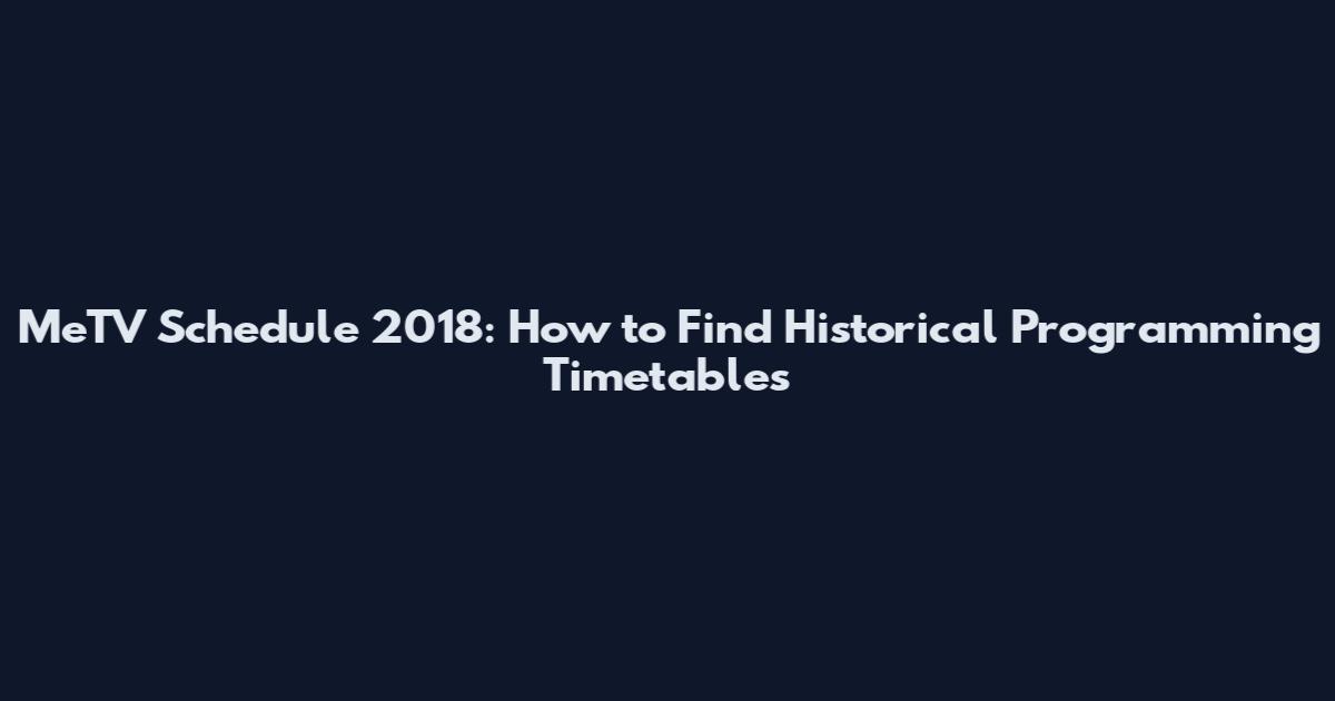 MeTV Schedule 2018: How to Find Historical Programming Timetables