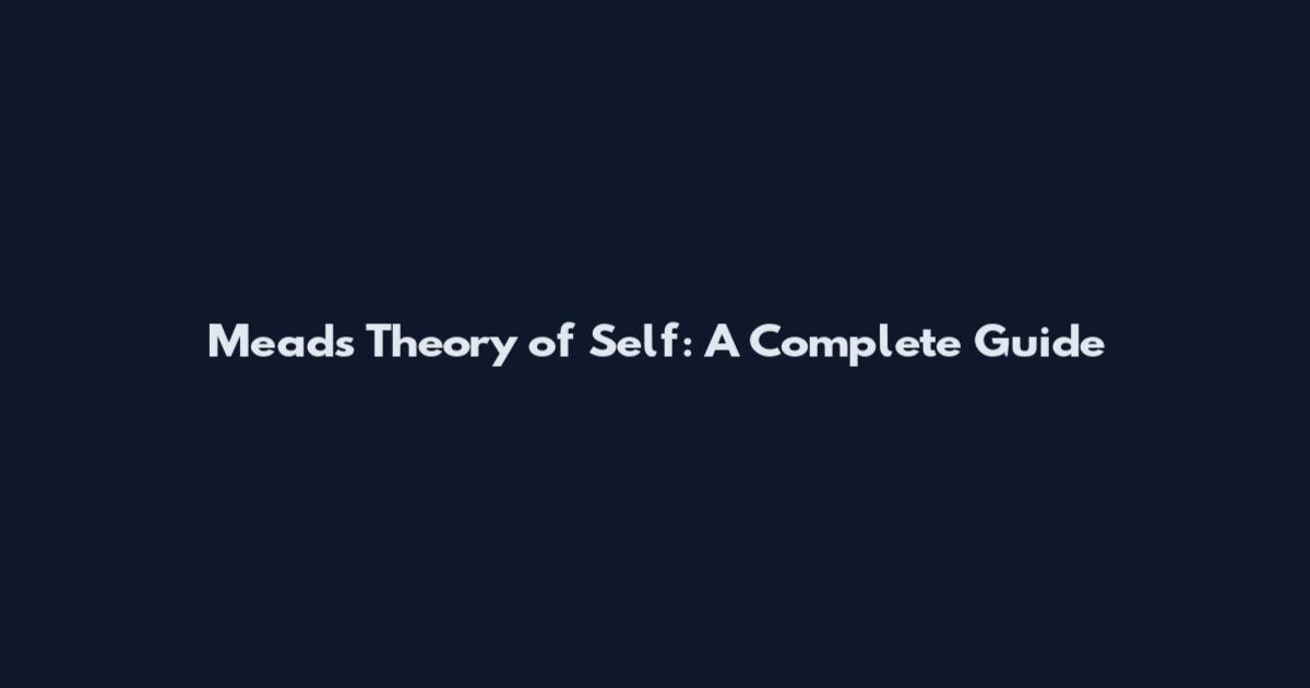 Mead's Theory of Self: A Complete Guide
