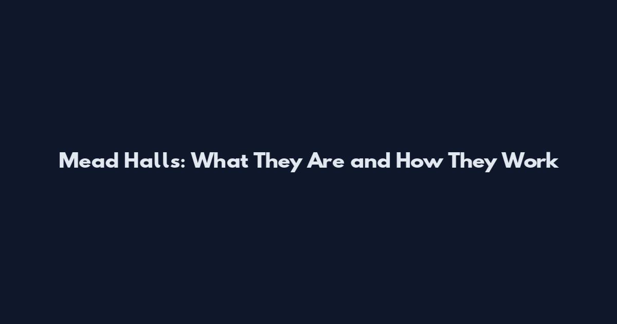 Mead Halls: What They Are and How They Work