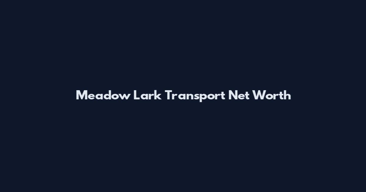 Meadow Lark Transport Net Worth