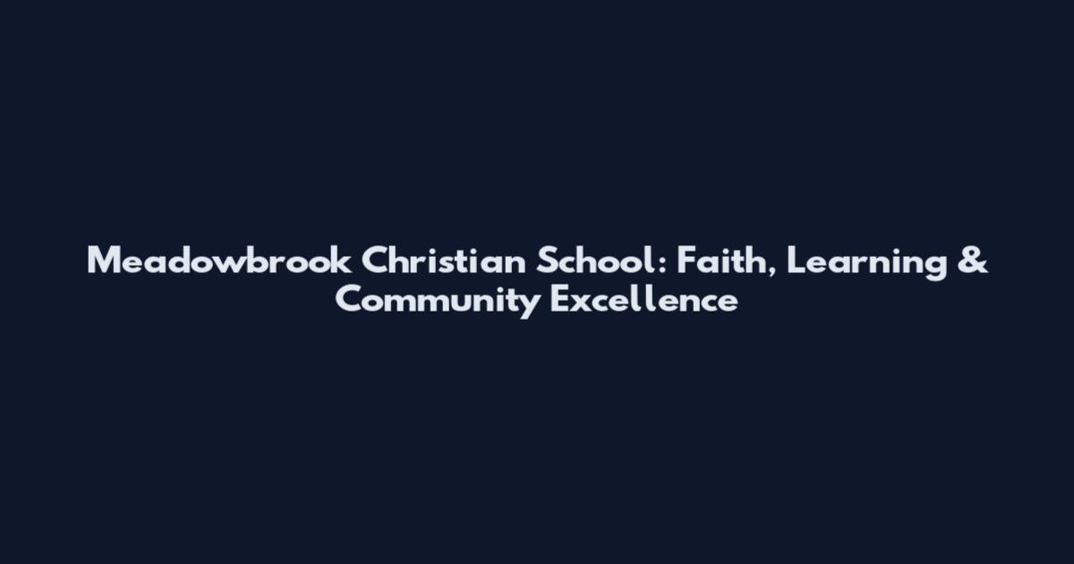 Meadowbrook Christian School: Faith, Learning & Community Excellence