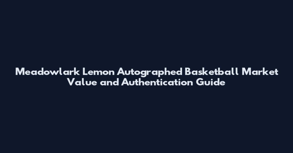 Meadowlark Lemon Autographed Basketball Market Value and Authentication Guide