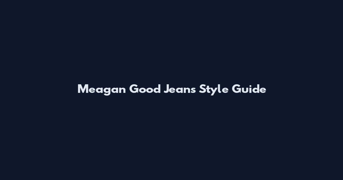 Meagan Good Jeans Style Guide