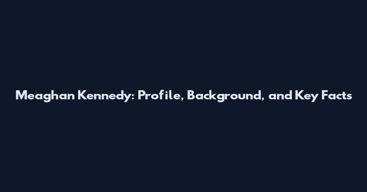 Meaghan Kennedy: Profile, Background, and Key Facts