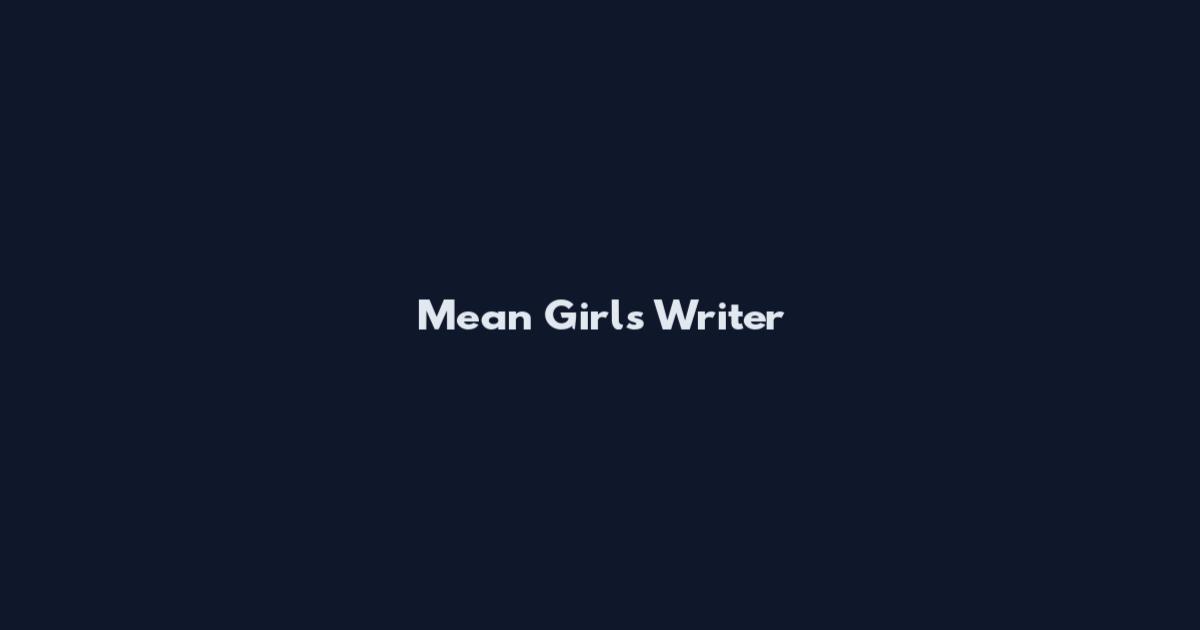 Mean Girls Writer