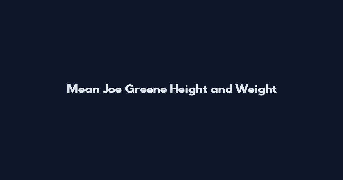 Mean Joe Greene Height and Weight