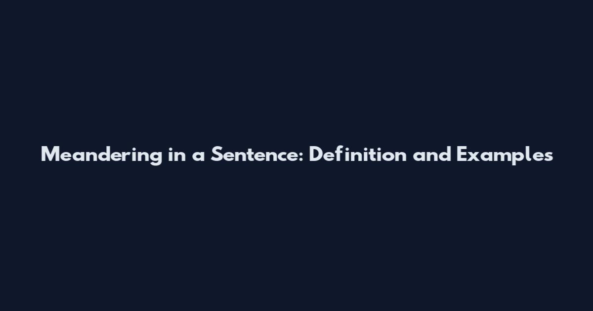 Meandering in a Sentence: Definition and Examples