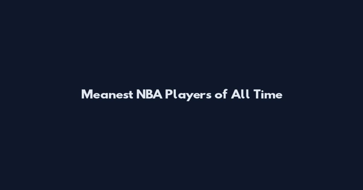 Meanest NBA Players of All Time