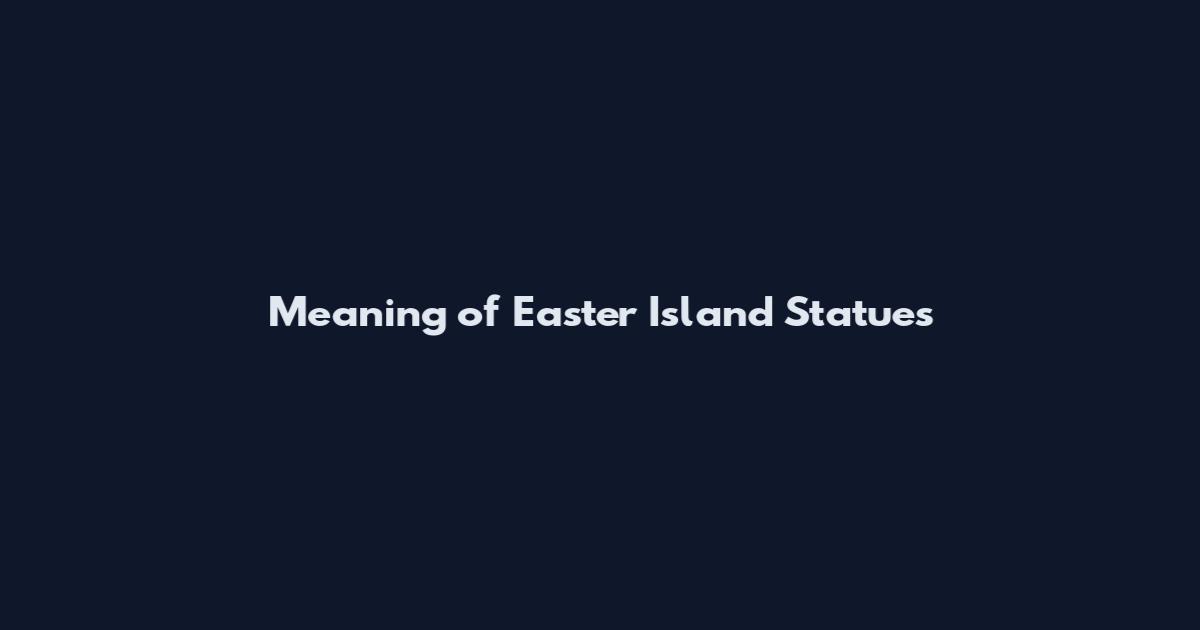 Meaning of Easter Island Statues
